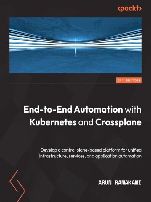 Title details for End-to-End Automation with Kubernetes and Crossplane by Arun Ramakani - Available